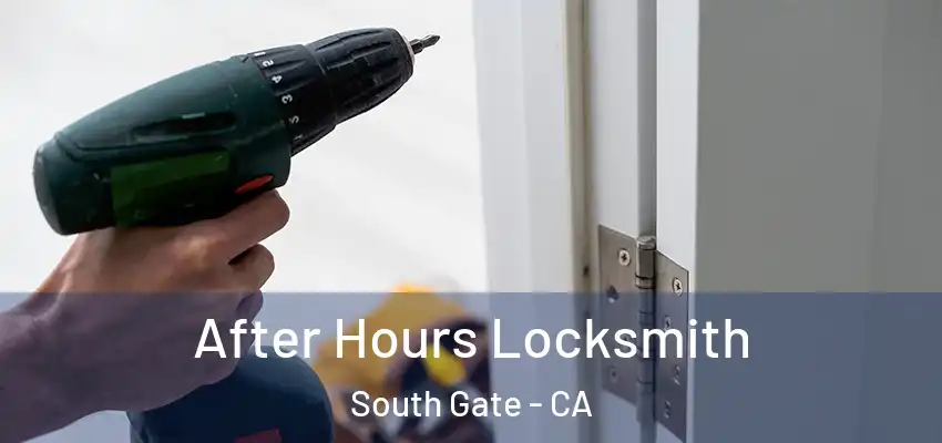 After Hours Locksmith South Gate - CA