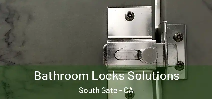  Bathroom Locks Solutions South Gate - CA