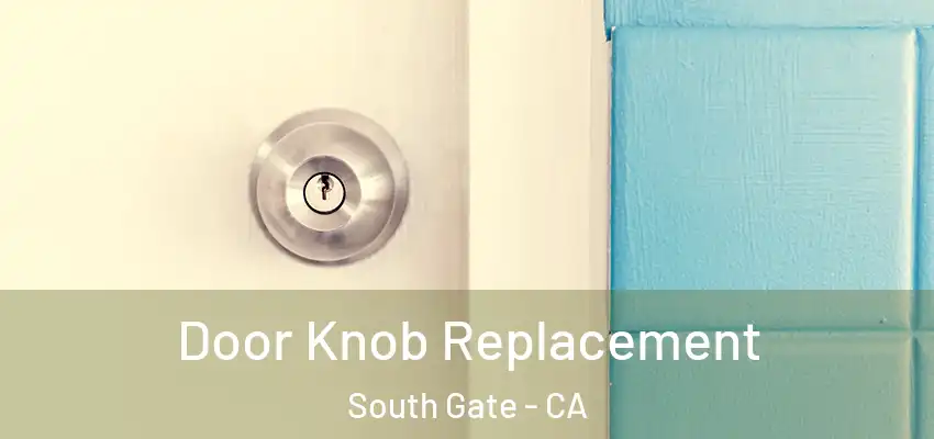  Door Knob Replacement South Gate - CA
