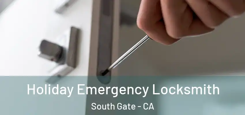  Holiday Emergency Locksmith South Gate - CA