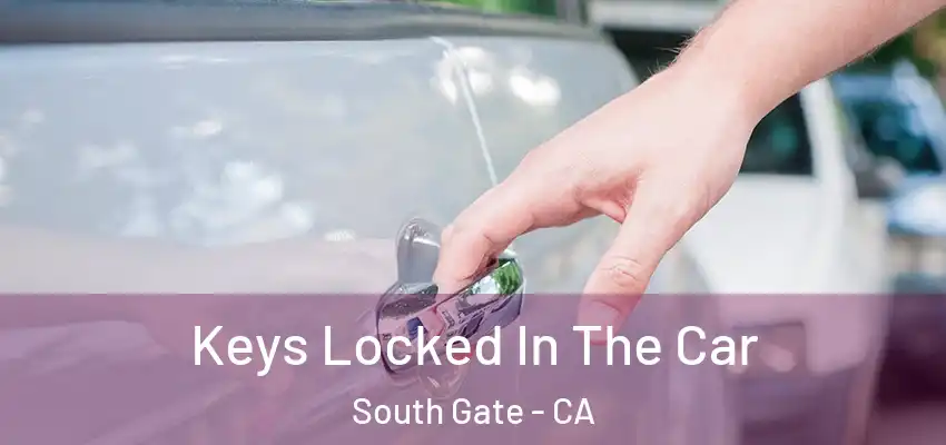  Keys Locked In The Car South Gate - CA