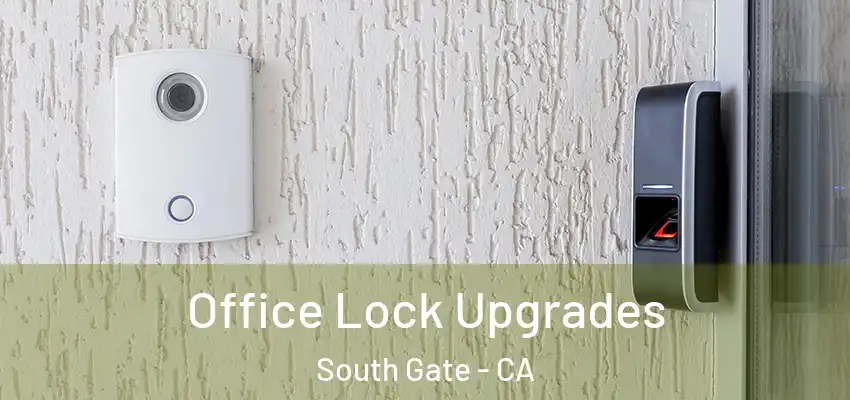  Office Lock Upgrades South Gate - CA