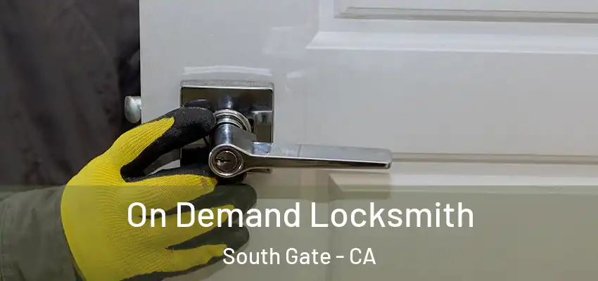  On Demand Locksmith South Gate - CA